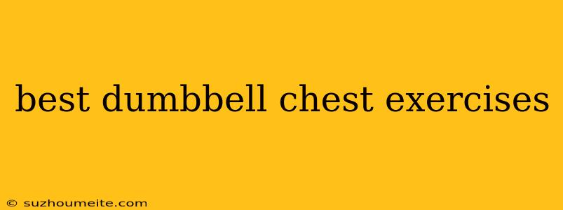 Best Dumbbell Chest Exercises