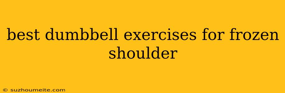 Best Dumbbell Exercises For Frozen Shoulder