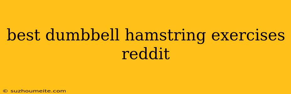 Best Dumbbell Hamstring Exercises Reddit