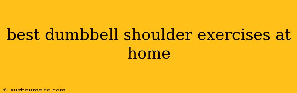 Best Dumbbell Shoulder Exercises At Home