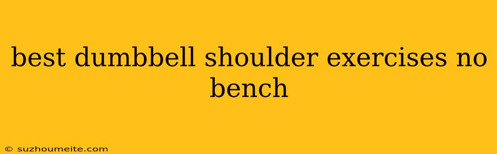 Best Dumbbell Shoulder Exercises No Bench