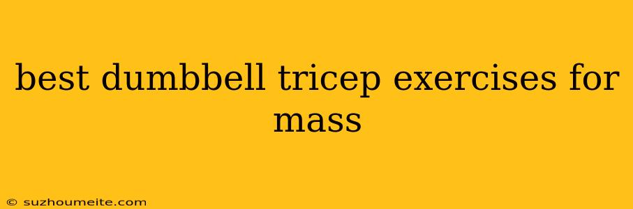 Best Dumbbell Tricep Exercises For Mass