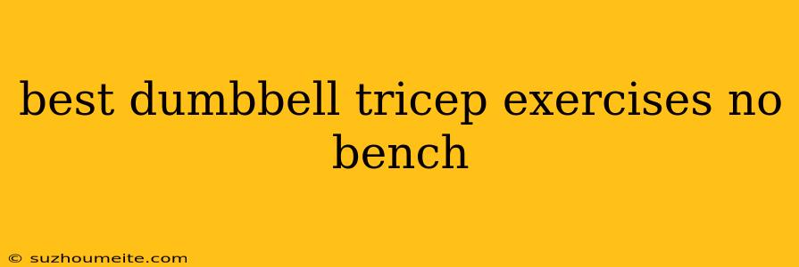 Best Dumbbell Tricep Exercises No Bench