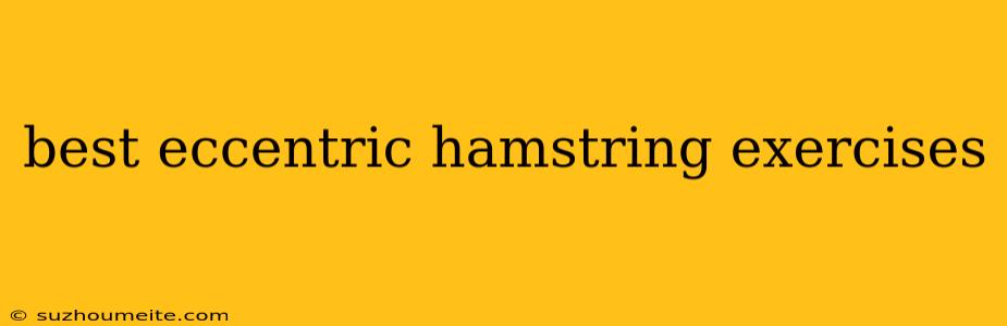 Best Eccentric Hamstring Exercises