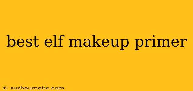 Best Elf Makeup Primer