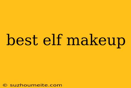 Best Elf Makeup