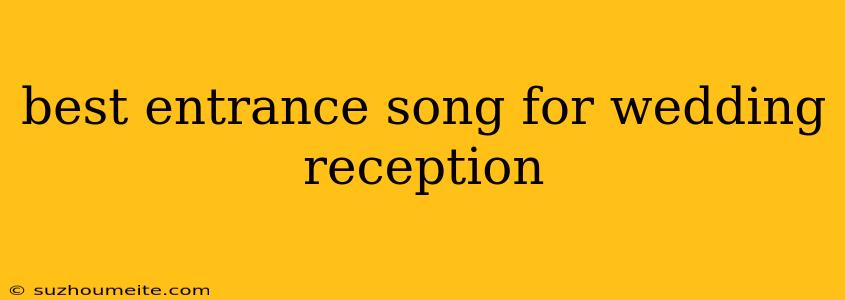 Best Entrance Song For Wedding Reception