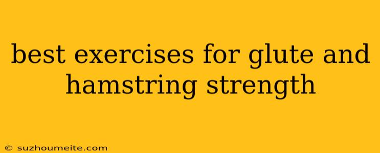 Best Exercises For Glute And Hamstring Strength