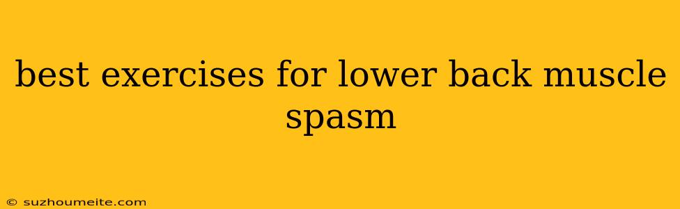 Best Exercises For Lower Back Muscle Spasm