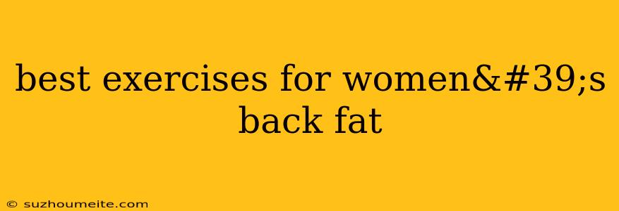 Best Exercises For Women's Back Fat