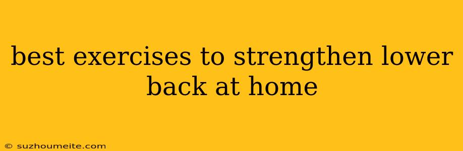 Best Exercises To Strengthen Lower Back At Home