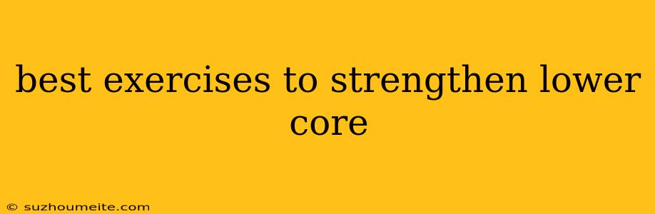 Best Exercises To Strengthen Lower Core