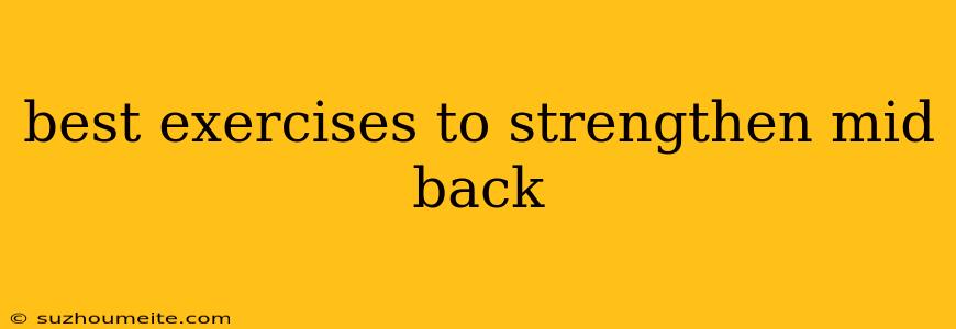 Best Exercises To Strengthen Mid Back