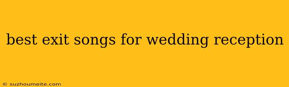 Best Exit Songs For Wedding Reception