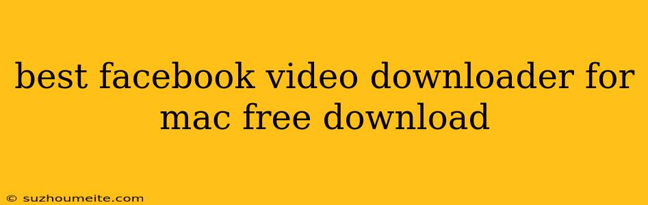 Best Facebook Video Downloader For Mac Free Download