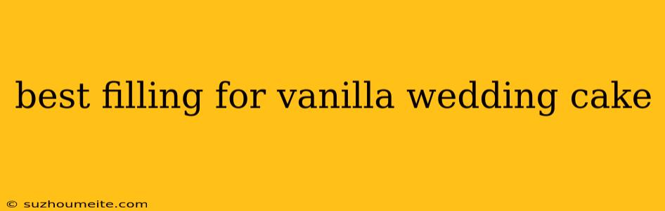 Best Filling For Vanilla Wedding Cake