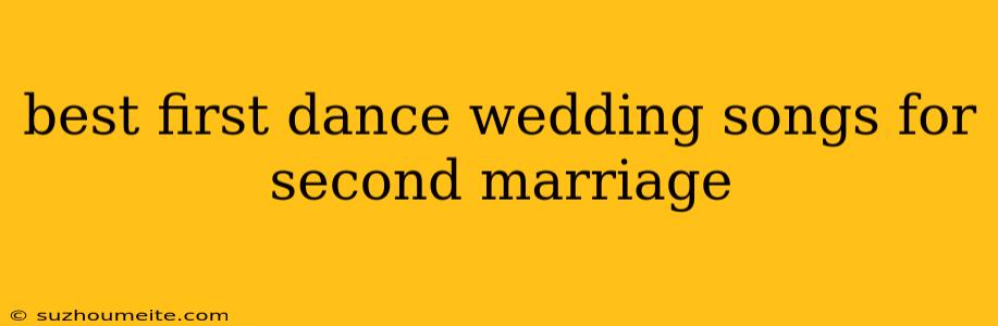 Best First Dance Wedding Songs For Second Marriage