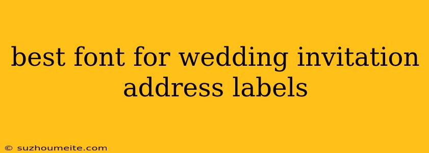 Best Font For Wedding Invitation Address Labels