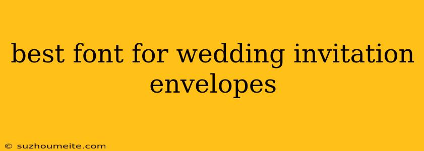 Best Font For Wedding Invitation Envelopes