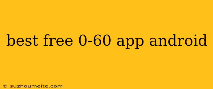 Best Free 0-60 App Android