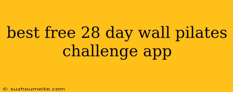 Best Free 28 Day Wall Pilates Challenge App