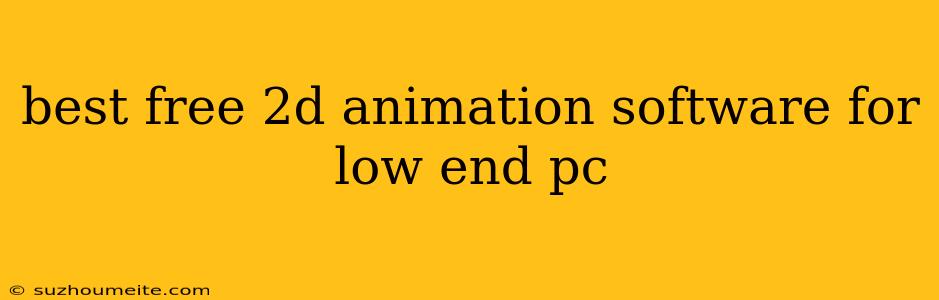 Best Free 2d Animation Software For Low End Pc