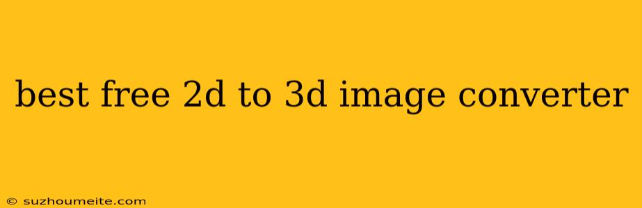 Best Free 2d To 3d Image Converter