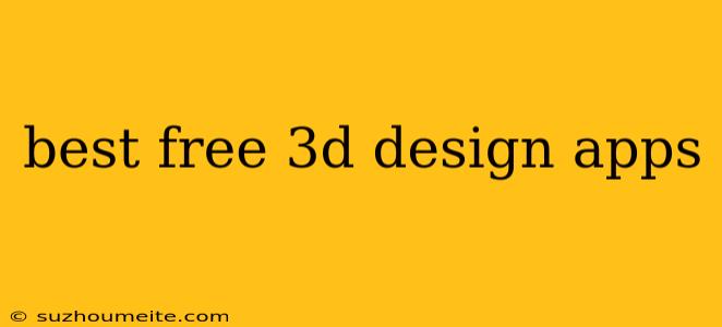 Best Free 3d Design Apps