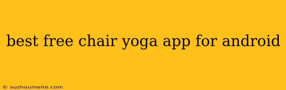 Best Free Chair Yoga App For Android