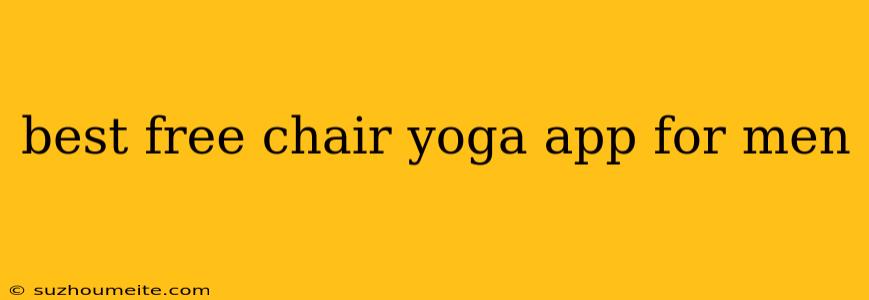 Best Free Chair Yoga App For Men