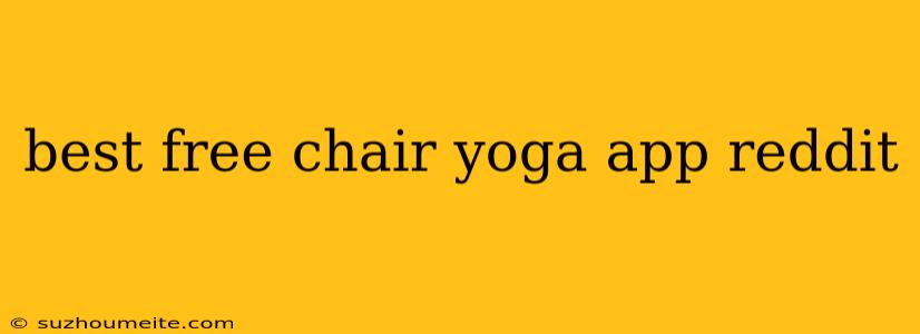 Best Free Chair Yoga App Reddit