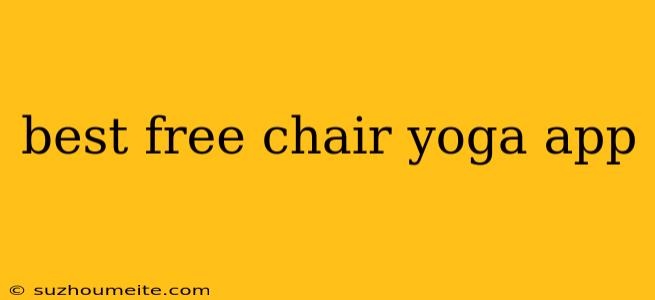 Best Free Chair Yoga App