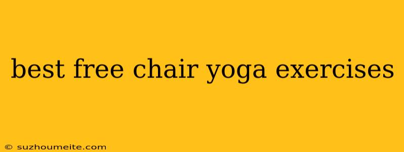 Best Free Chair Yoga Exercises