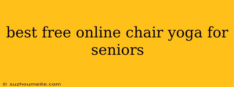 Best Free Online Chair Yoga For Seniors