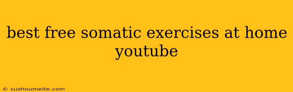 Best Free Somatic Exercises At Home Youtube