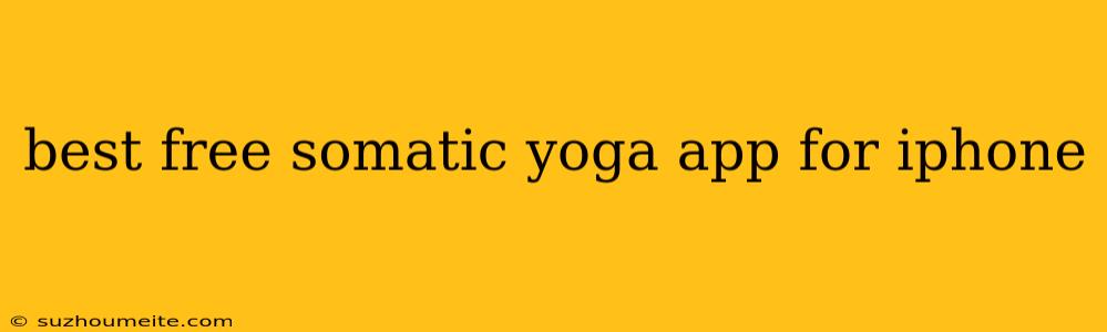 Best Free Somatic Yoga App For Iphone