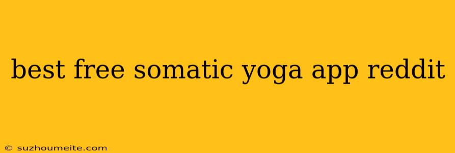 Best Free Somatic Yoga App Reddit