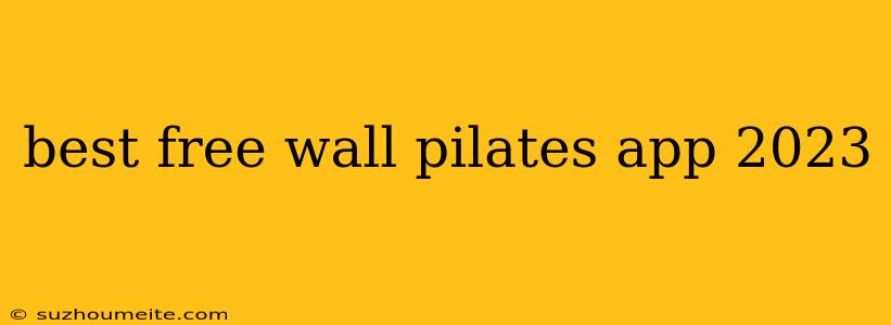 Best Free Wall Pilates App 2023