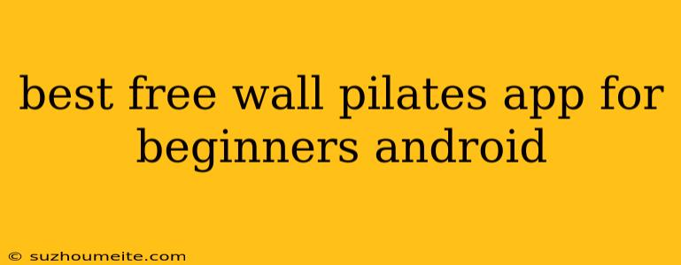 Best Free Wall Pilates App For Beginners Android