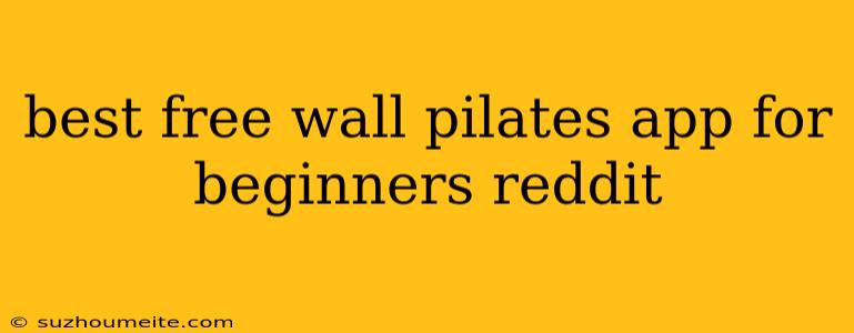 Best Free Wall Pilates App For Beginners Reddit