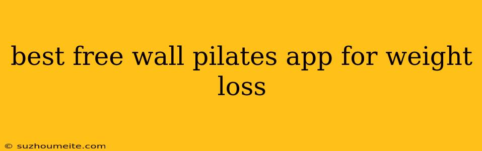 Best Free Wall Pilates App For Weight Loss