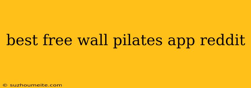 Best Free Wall Pilates App Reddit