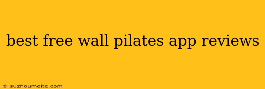 Best Free Wall Pilates App Reviews