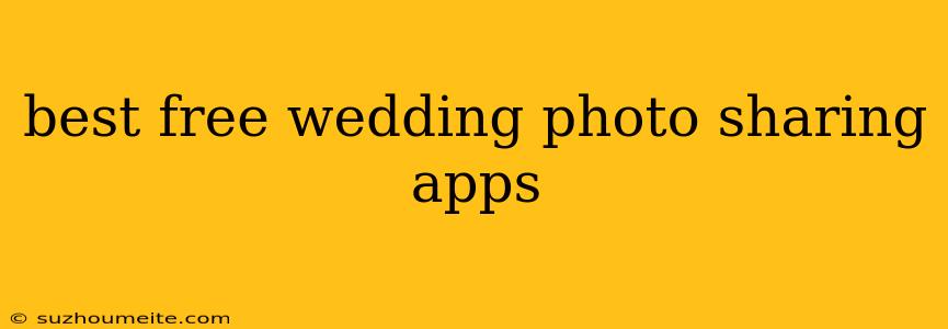 Best Free Wedding Photo Sharing Apps