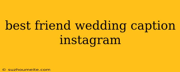 Best Friend Wedding Caption Instagram