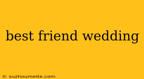 Best Friend Wedding