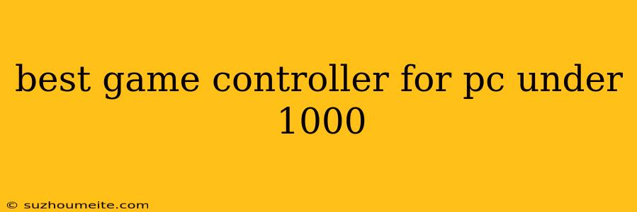 Best Game Controller For Pc Under 1000