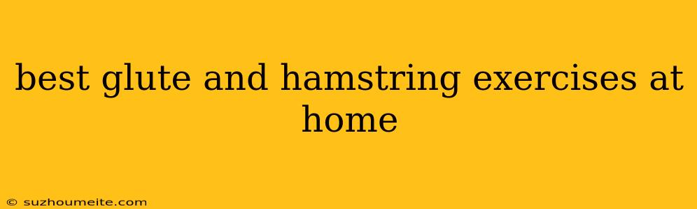 Best Glute And Hamstring Exercises At Home