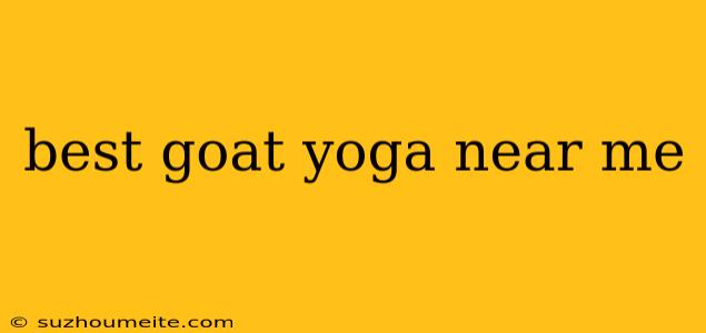 Best Goat Yoga Near Me