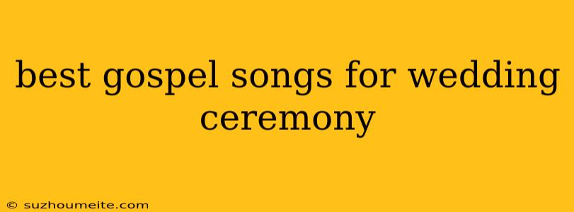 Best Gospel Songs For Wedding Ceremony